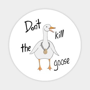 Do not kill the goose Magnet